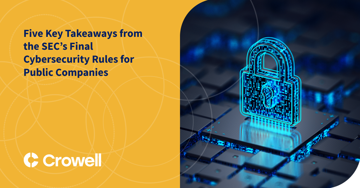 Five Key Takeaways From The Secs Final Cybersecurity Rules For Public Companies Crowell