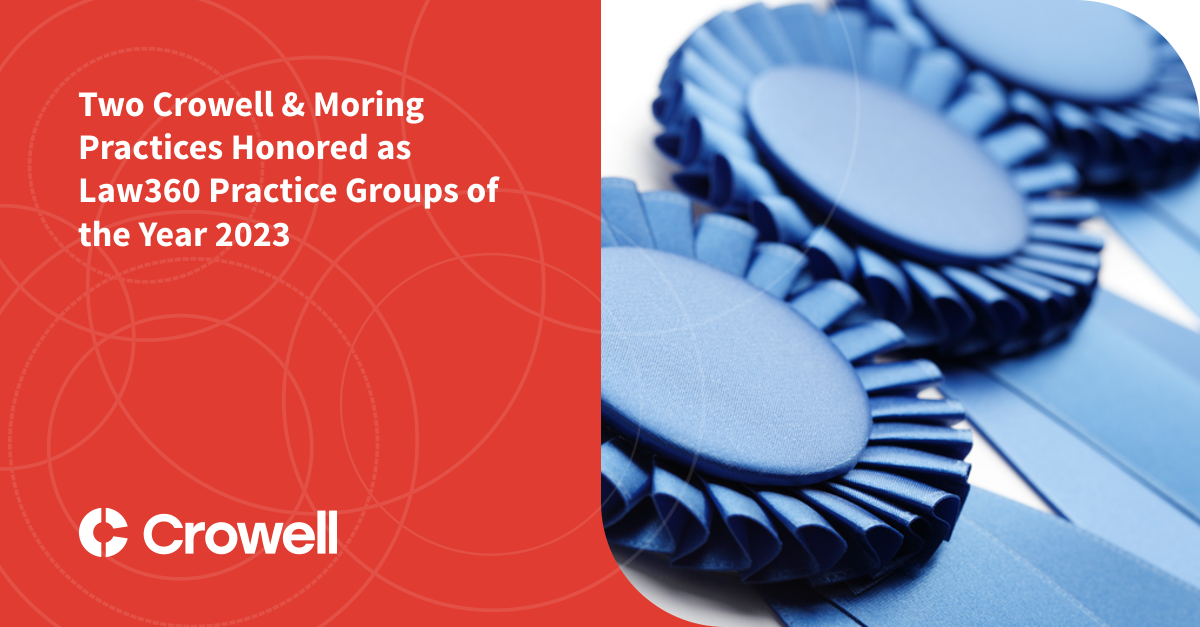 Two Crowell & Moring Practices Honored as Law360 Practice Groups of the ...