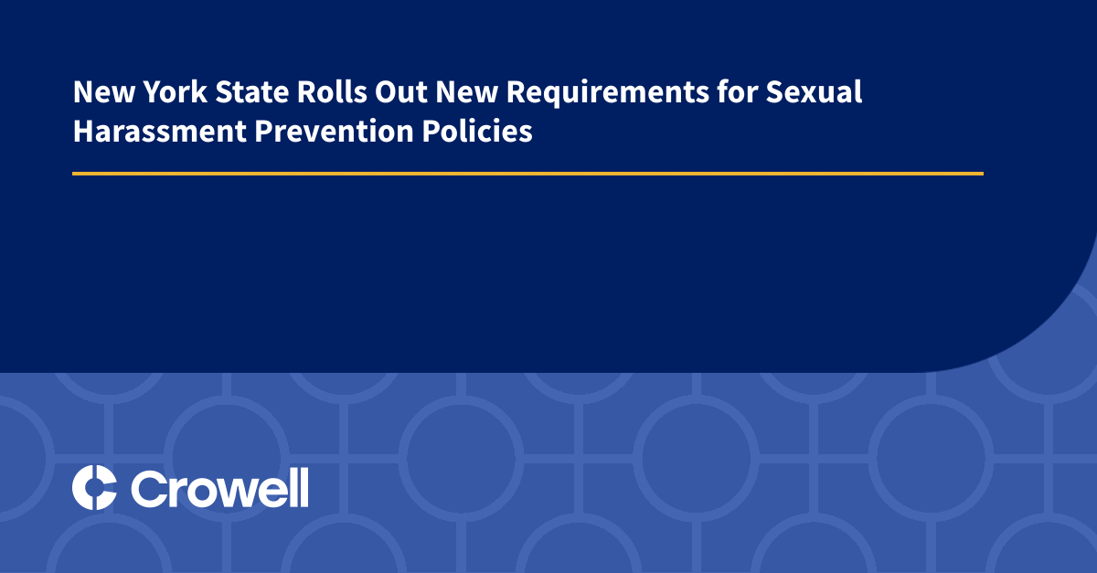 New York State Rolls Out New Requirements For Sexual Harassment Prevention Policies Crowell 5993