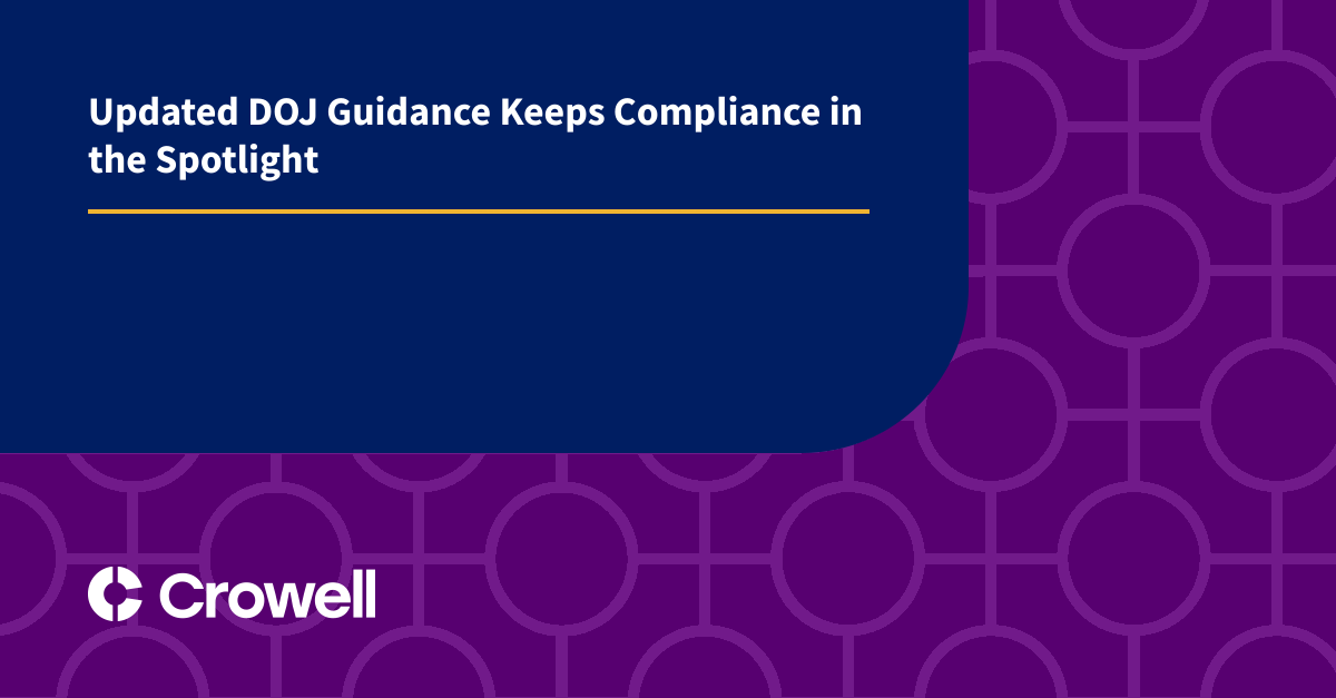 Updated DOJ Guidance Keeps Compliance In The Spotlight | Crowell ...