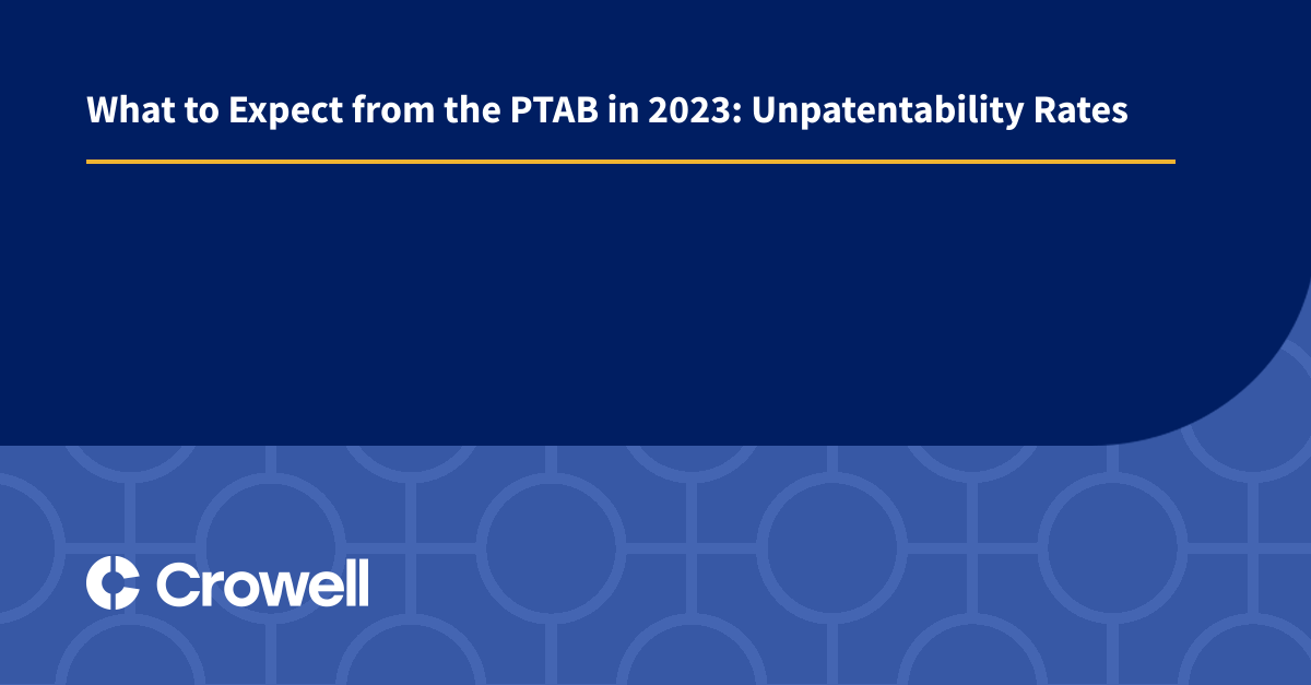 What to Expect from the PTAB in 2023: Unpatentability Rates | Crowell ...