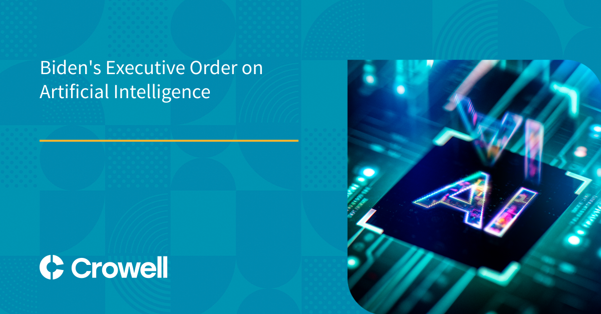 Biden's Executive Order on Artificial Intelligence | Crowell & Moring LLP