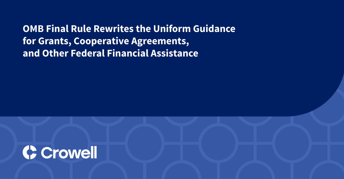 OMB Final Rule Rewrites the Uniform Guidance for Grants, Cooperative ...