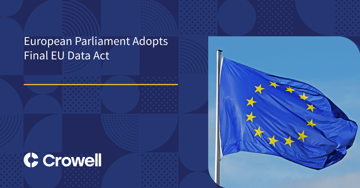 European Parliament Adopts Final EU Data Act | Crowell & Moring LLP