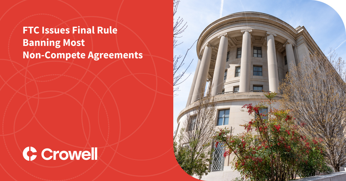 FTC Issues Final Rule Banning Most Non-Compete Agreements | Crowell ...