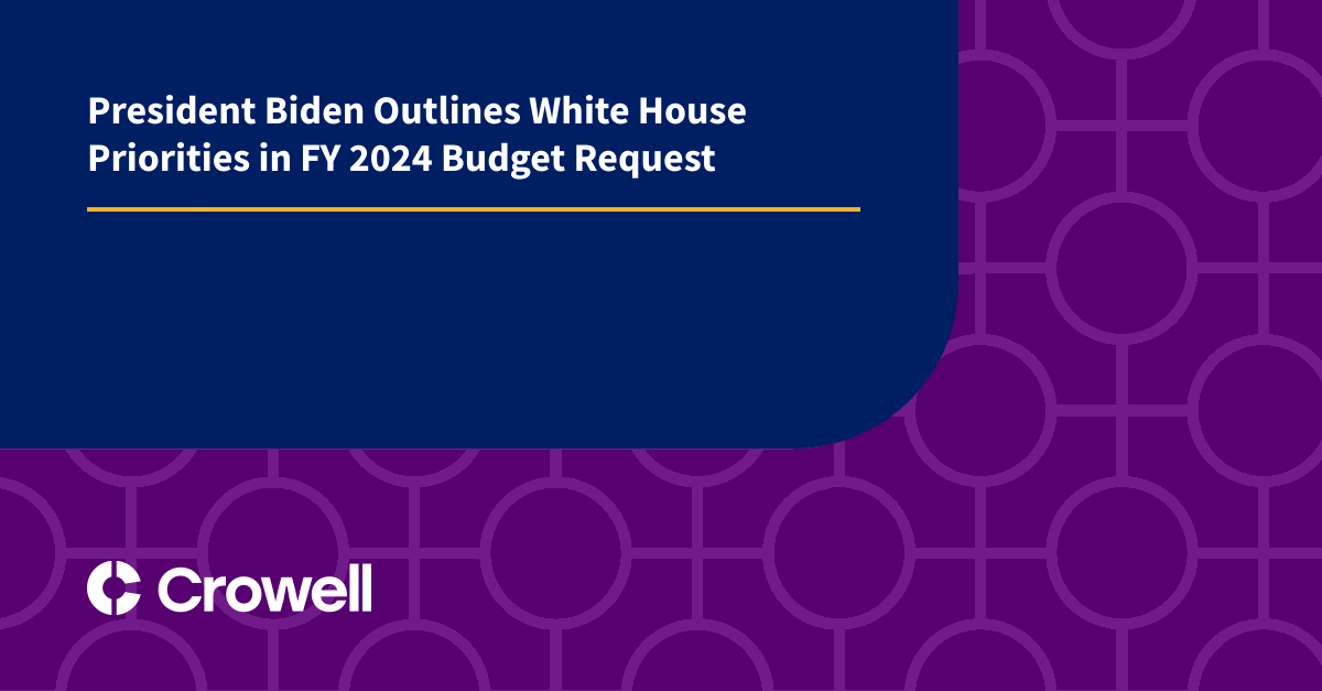 President Biden Outlines White House Priorities In Fy 2024 Budget Request Crowell And Moring Llp