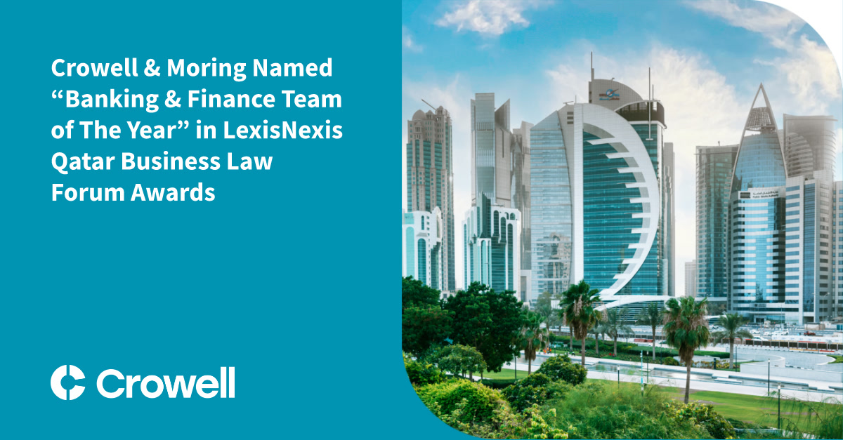 Crowell & Moring Named “Banking & Finance Team of The Year” in LexisNexis Qatar Business Law Forum Awards