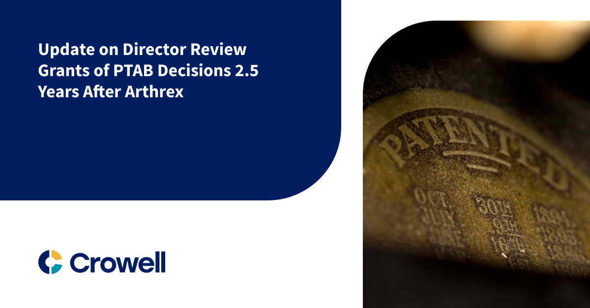 Update on Director Review Grants of PTAB Decisions 2.5 Years After ...