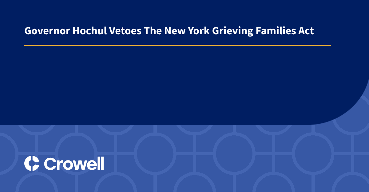 Governor Hochul Vetoes The New York Grieving Families Act | Crowell ...